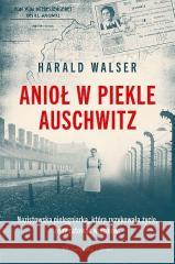 Anioł w piekle Auschwitz Harald Walser 9788382953817 Prószyński i S-ka - książka