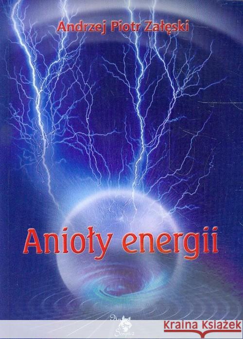 Anioły energii Załęski Andrzej Piotr 9788360472750 Ars Scripti-2 - książka