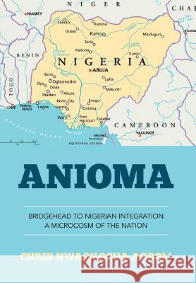 Anioma: Bridgehead to Nigerian Integration A Microcosm of the Nation Chris Nwaokocha Agboli 9781514400708 Xlibris - książka