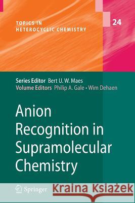 Anion Recognition in Supramolecular Chemistry Philip A. Gale, Wim Dehaen 9783642264702 Springer-Verlag Berlin and Heidelberg GmbH &  - książka