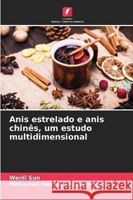 Anis estrelado e anis chines, um estudo multidimensional Wenli Sun Mohamad Hesam Shahrajabian  9786206111580 Edicoes Nosso Conhecimento - książka