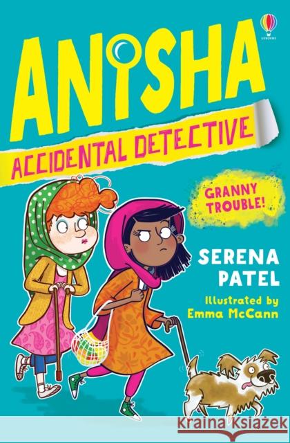 Anisha, Accidental Detective: Granny Trouble Serena Patel Emma McCann  9781474959544 Usborne Publishing Ltd - książka