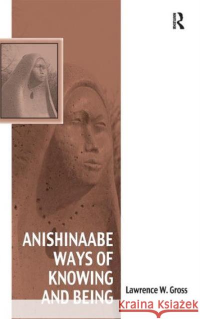 Anishinaabe Ways of Knowing and Being Lawrence W. Gross   9781472417343 Ashgate Publishing Limited - książka