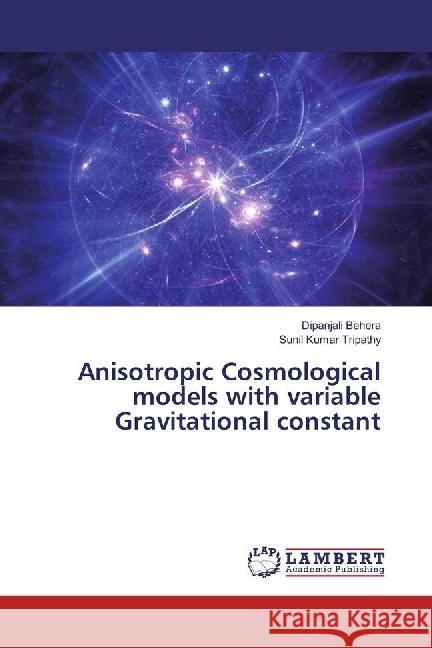 Anisotropic Cosmological models with variable Gravitational constant Behera, Dipanjali; Tripathy, Sunil Kumar 9783659959240 LAP Lambert Academic Publishing - książka