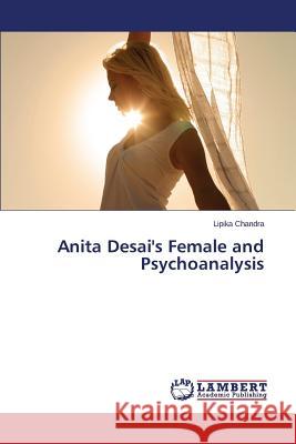 Anita Desai's Female and Psychoanalysis Chandra Lipika 9783659571435 LAP Lambert Academic Publishing - książka