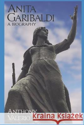 ANITA GARIBALDI, a Biography: Illustrated Anthony Valerio 9781687186812 Independently Published - książka