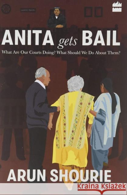 Anita Gets Bail: What Are Our Courts Doing? What Should We Do About Them? Shourie, Arun 9789352777778 HarperCollins India - książka
