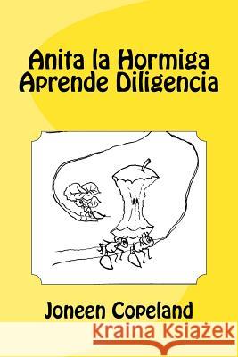 Anita la Hormiga Aprende Diligencia Copeland, Joneen 9781530992331 Createspace Independent Publishing Platform - książka