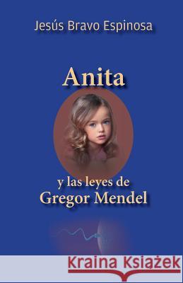 Anita y las leyes de Gregor Mendel Bravo Espinosa, Jesus 9781522914433 Createspace Independent Publishing Platform - książka