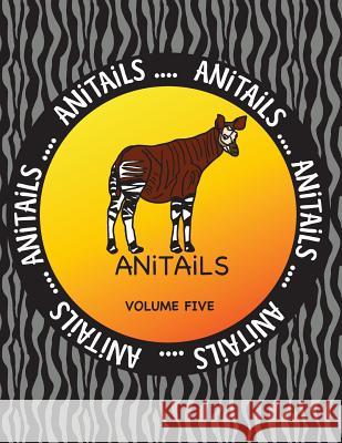 ANiTAiLS Volume Five: Learn about an Okapi, Spectacled Owl, Pygmy Hippopotamus, Olive Ridley Sea Turtle, Ocelot, Laughing Kookaburra, Gila M Farnsworth, Debbie J. 9781539123965 Createspace Independent Publishing Platform - książka