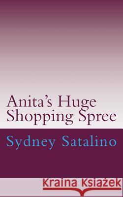 Anita's Huge Shopping Spree Sydney Satalino 9781512369120 Createspace - książka