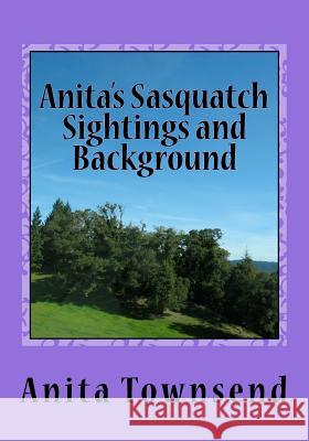 Anita's Sasquatch Sightings and Background: Factual Accounts Anita L. Townsend 9781542948883 Createspace Independent Publishing Platform - książka