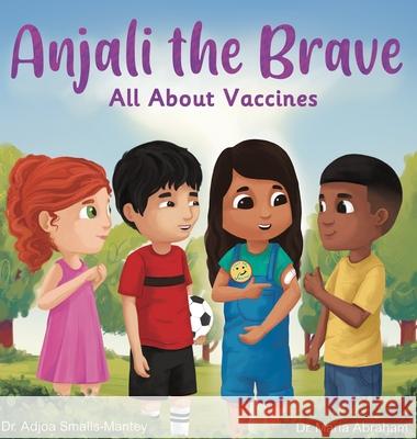 Anjali the Brave: All about Vaccines Adjoa Smalls-Mantey Maria Abraham 9781644564073 Indies United Publishing House - książka