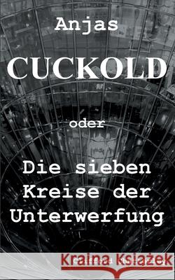 Anjas Cuckold oder Die sieben Kreise der Unterwerfung Clifford Chatterley 9783751957113 Books on Demand - książka