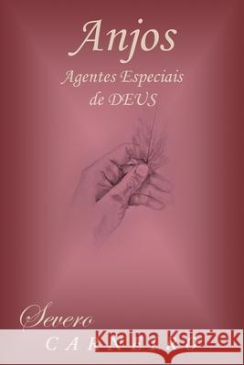 Anjos Agentes Especiais De Deus Severo Carneiro 9781664163898 Xlibris Us - książka