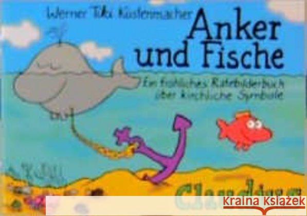 Anker und Fische : Ein fröhliches Ratebilderbuch über kirchliche Symbole, Bräuche und Feiertage Küstenmacher, Werner 'Tiki'   9783532622049 Claudius - książka