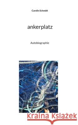 ankerplatz: Autobiographie Carolin Schmidt 9783754357378 Books on Demand - książka
