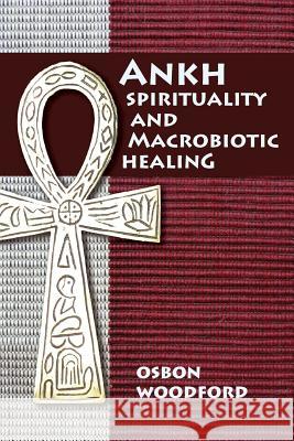 Ankh Spirituality and Macrobiotic Healing MR Osbon Woodford 9781491218464 Createspace - książka