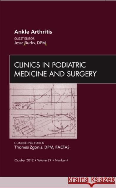 Ankle Arthritis, an Issue of Clinics in Podiatric Medicine and Surgery: Volume 29-4 Burks, Jesse 9781455749447  - książka