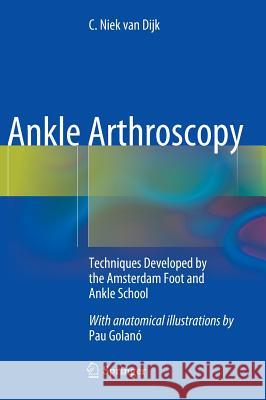 Ankle Arthroscopy: Techniques Developed by the Amsterdam Foot and Ankle School C. Niek van Dijk 9783642359880 Springer-Verlag Berlin and Heidelberg GmbH &  - książka