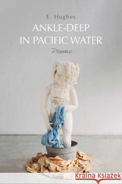 Ankle-Deep in Pacific Water: Poems E. Hughes 9798888903049 Haymarket Books - książka