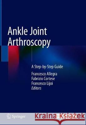 Ankle Joint Arthroscopy: A Step-By-Step Guide Allegra, Francesco 9783030292300 Springer - książka