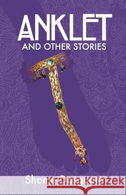 Anklet and Other Stories Shome Dasgupta 9781936135318 Golden Antelope Press - książka