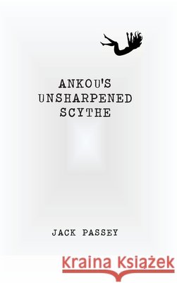 Ankou's Unsharpened Scythe Jack Passey Courtney Larkin 9781964664026 Jack Passey - książka