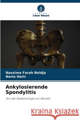 Ankylosierende Spondylitis Beldja, Nassima Farah, Harir, Noria 9786209577857 Verlag Unser Wissen - książka