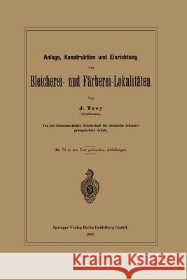 Anlage, Konstruktion Und Einrichtung Von Bleicherei- Und Färberei-Lokalitäten Trey, J. 9783662386293 Springer - książka