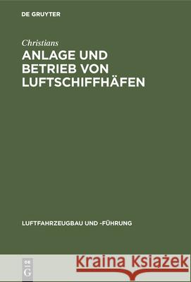 Anlage Und Betrieb Von Luftschiffhäfen Christians 9783486742893 Walter de Gruyter - książka