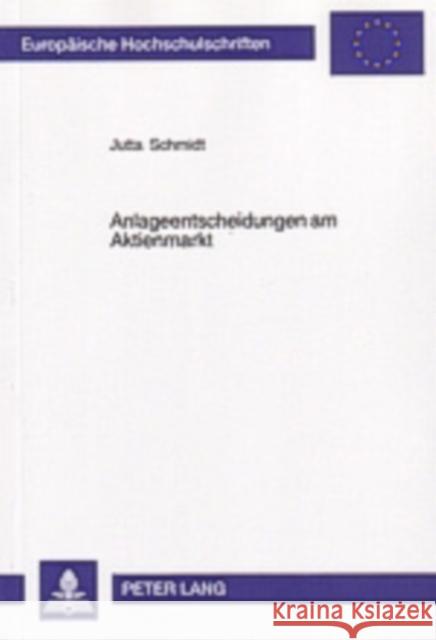 Anlageentscheidungen Am Aktienmarkt: Eine Experimentelle Analyse Der Informations- Und Entscheidungsprozesse Individueller Anleger Schmidt, Jutta 9783631521564 Lang, Peter, Gmbh, Internationaler Verlag Der - książka