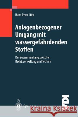 Anlagenbezogener Umgang Mit Wassergefährdenden Stoffen: Der Zusammenhang Zwischen Recht, Verwaltung Und Technik Lühr, Hans-Peter 9783642641565 Springer - książka