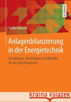 Anlagenbilanzierung in Der Energietechnik: Grundlagen, Gleichungen Und Modelle Für Die Ingenieurpraxis Rönsch, Stefan 9783658078232 Springer Vieweg - książka