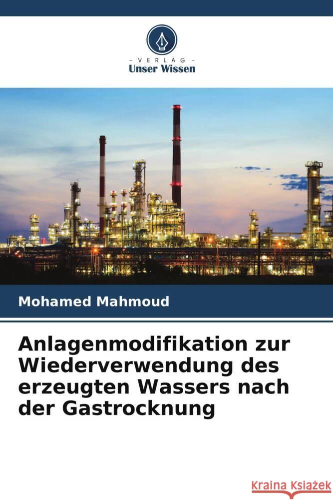 Anlagenmodifikation zur Wiederverwendung des erzeugten Wassers nach der Gastrocknung Mahmoud, Mohamed 9786208636371 Verlag Unser Wissen - książka