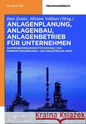 Anlagenplanung, Anlagenbau, Anlagenbetrieb für Unternehmen Ines Zenke, Miriam Vollmer 9783110354669 de Gruyter - książka
