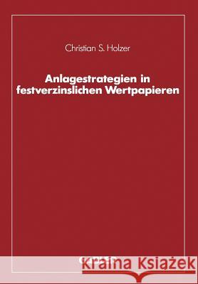 Anlagestrategien in Festverzinslichen Wertpapieren Christian S. Holzer 9783409147484 Gabler Verlag - książka