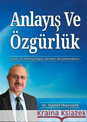 Anlayış Ve Özgürlük: İslam ile Hristiyanlığın Ayrıntılı Karşılaştırılması Shayesteh, Daniel 9780975601792 Talesh Books - książka