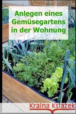 Anlegen eines Gemusegartens in der Wohnung Sylvain Milon   9798396241886 Independently Published - książka