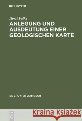 Anlegung und Ausdeutung einer geologischen Karte Horst Falke 9783110016246 De Gruyter - książka