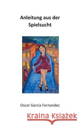 Anleitung aus der Spielsucht Oscar Garci 9783746012957 Books on Demand - książka