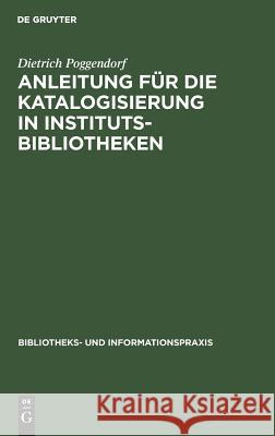 Anleitung für die Katalogisierung in Institutsbibliotheken Poggendorf, Dietrich 9783794040087 K G Saur - książka