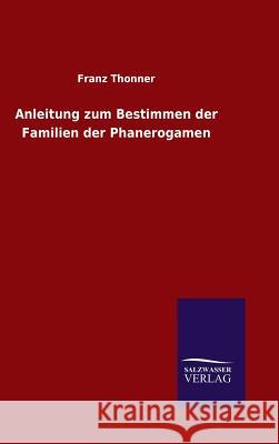 Anleitung zum Bestimmen der Familien der Phanerogamen Franz Thonner 9783846069936 Salzwasser-Verlag Gmbh - książka