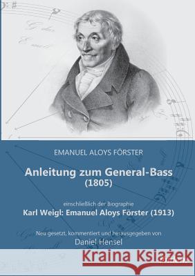Anleitung zum General-Bass (1805), einschließlich der Biographie: Karl Weigl: Emanuel Aloys Förster (1913). Neu gesetzt, kommentiert und herausgegeben von Daniel Hensel Emanuel Aloys Förster, Karl Weigl, Daniel Hensel 9783838203782 Ibidem Press - książka