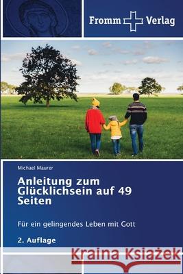 Anleitung zum Glücklichsein auf 49 Seiten Maurer, Michael 9786138260288 Fromm Verlag - książka