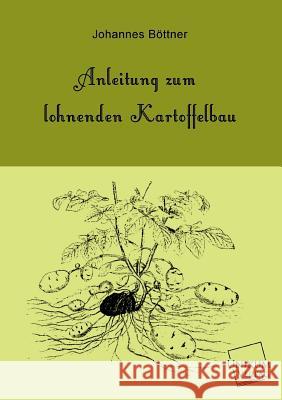 Anleitung Zum Lohnenden Kartoffelbau Bottner, Johannes 9783845741017 UNIKUM - książka