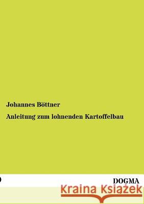 Anleitung zum lohnenden Kartoffelbau Böttner, Johannes 9783954547340 Dogma - książka