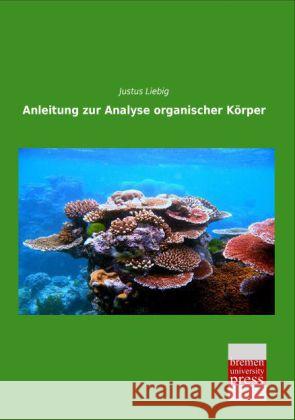 Anleitung zur Analyse organischer Körper Liebig, Justus 9783955628925 Bremen University Press - książka