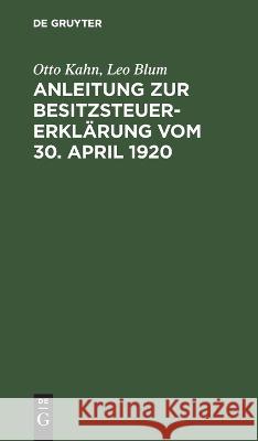 Anleitung zur Besitzsteuererklärung vom 30. April 1920 Otto Leo Kahn Blum, Leo Blum 9783112675397 De Gruyter - książka