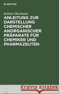 Anleitung zur Darstellung chemischer anorganischer Präparate für Chemiker und Pharmazeuten Blochmann, Reinhart 9783112639559 de Gruyter - książka